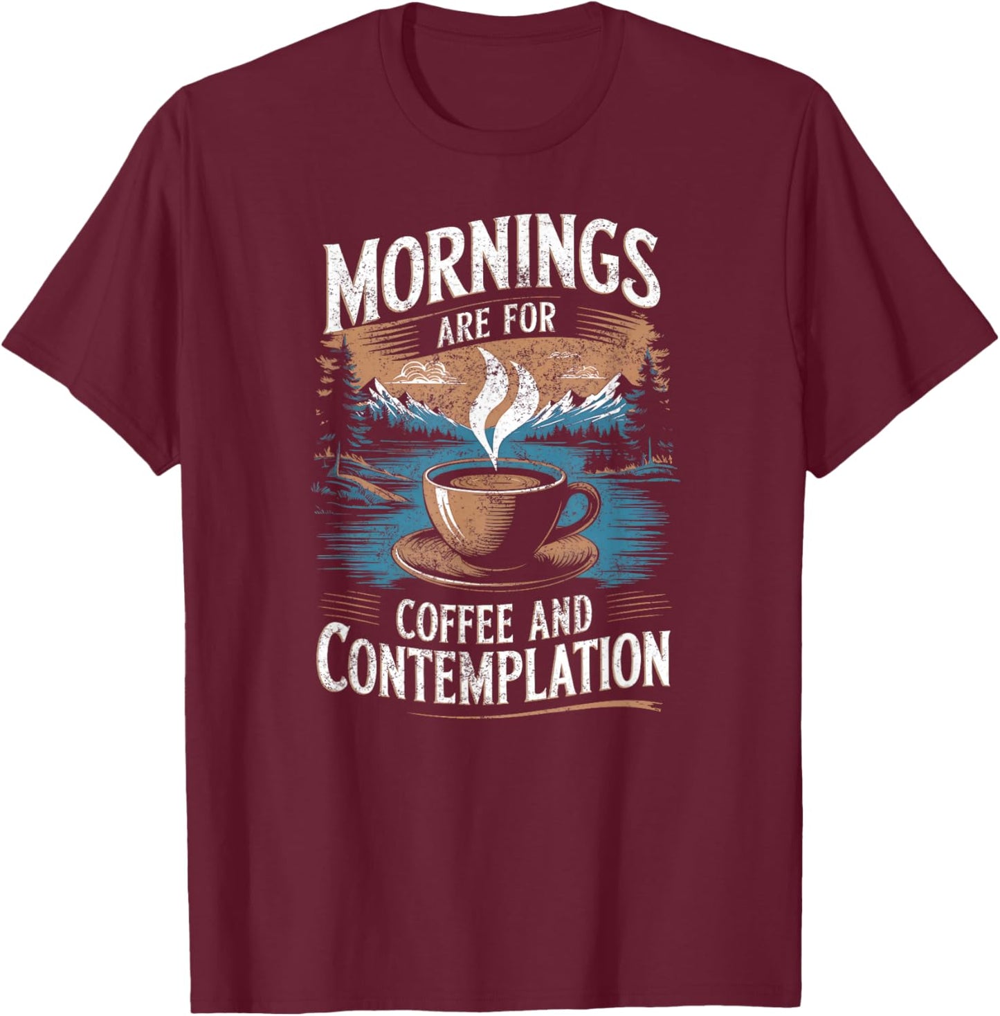 Mornings Are For Coffee & Contemplation T-Shirt - T-Shirt | Maroon