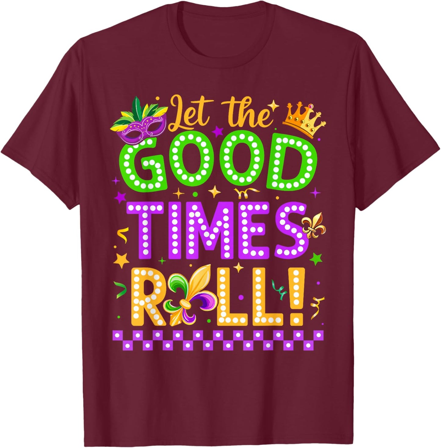 Mardi Gras Let The Good Time Roll Carnival Men Women Kid T-Shirt - T-Shirt | Maroon
