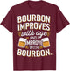 Bourbon improves with age and I Improve with Bourbon Whiskey T-Shirt - T-Shirt | Maroon