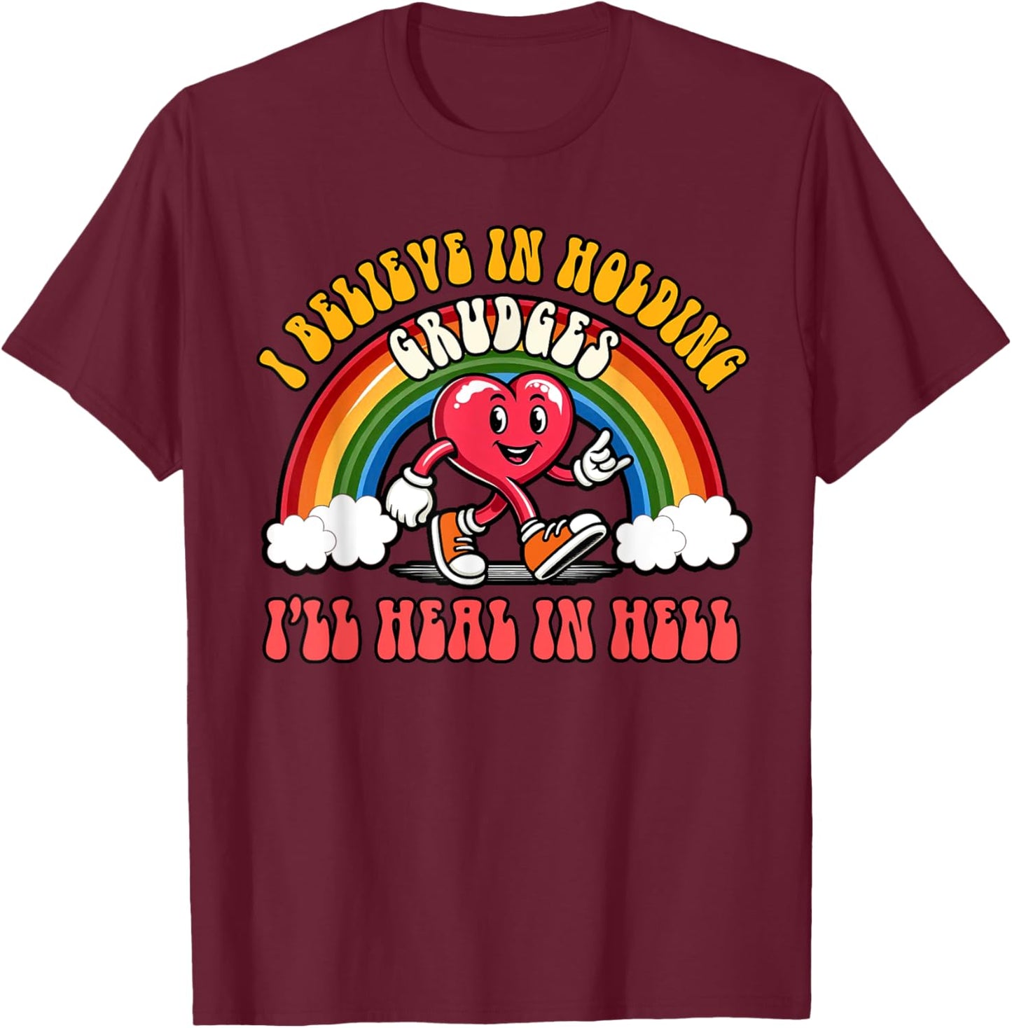 Sarcasm Humor I Believe Holding Grudges I'll Heal In Hell T-Shirt - T-Shirt | Maroon