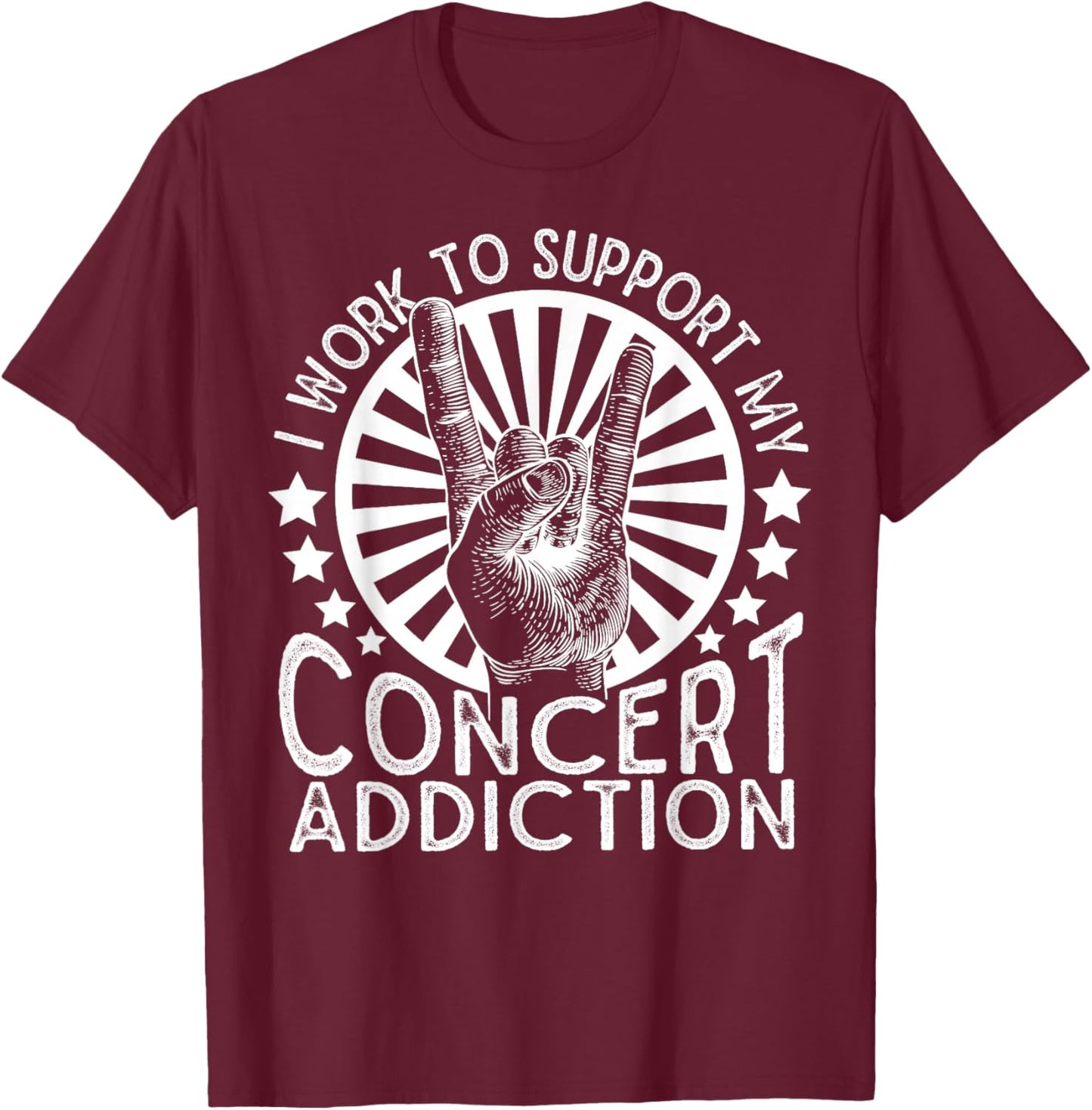 I Work to Support My Concert Addiction Funny Music Lovers T-Shirt - T-Shirt | Maroon