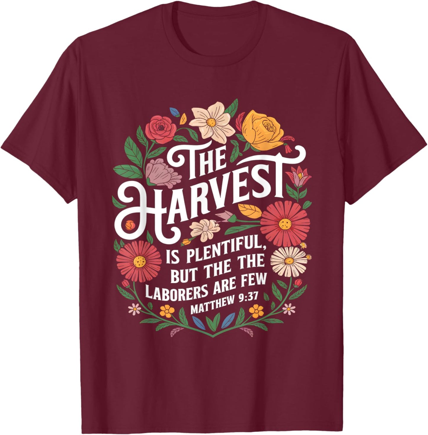 The Harvest Is Plentiful But the Laborers Are Few Funny T-Shirt - T-Shirt | Maroon