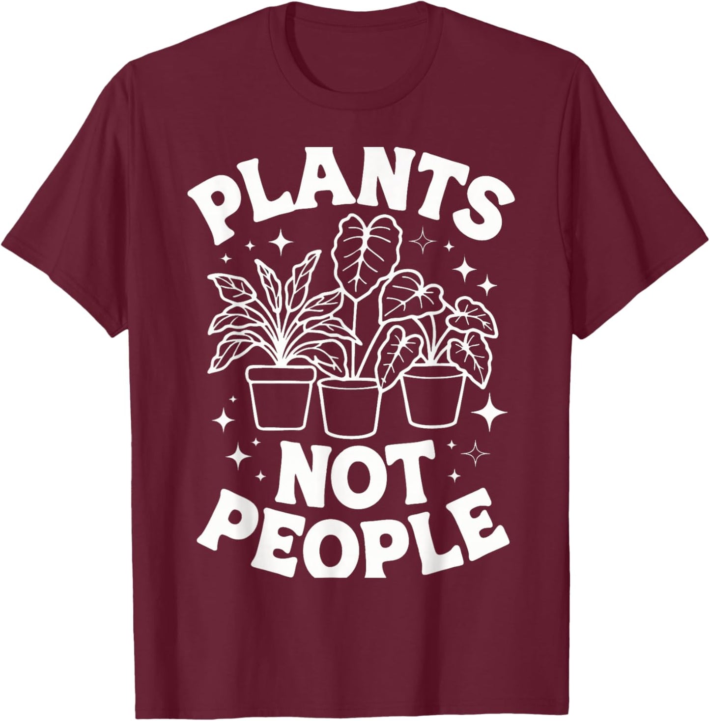Plants Plants Not People T-Shirt - T-Shirt | Maroon