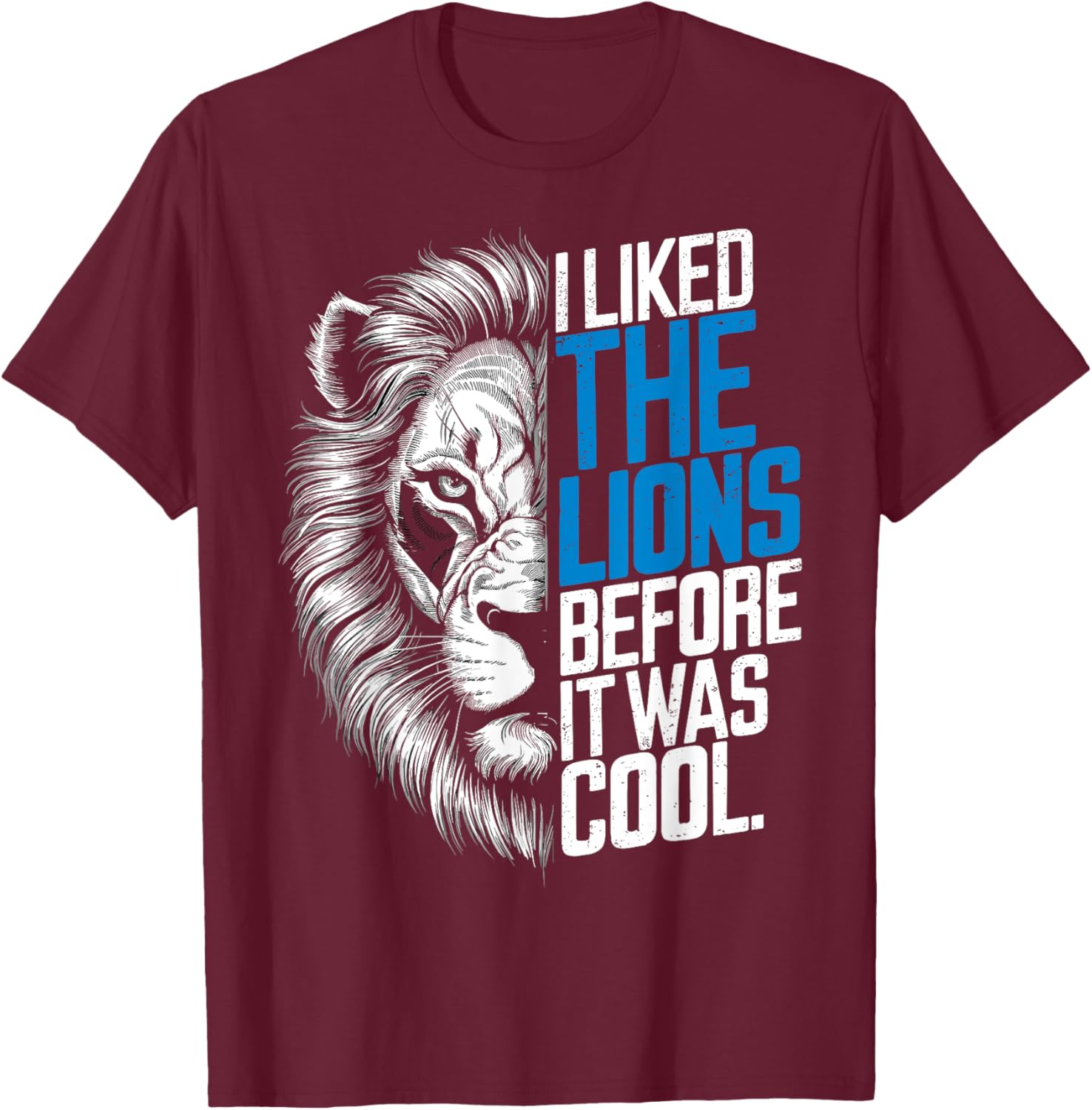 I Liked The Lions Before It Was Cool T-Shirt - T-Shirt | Maroon