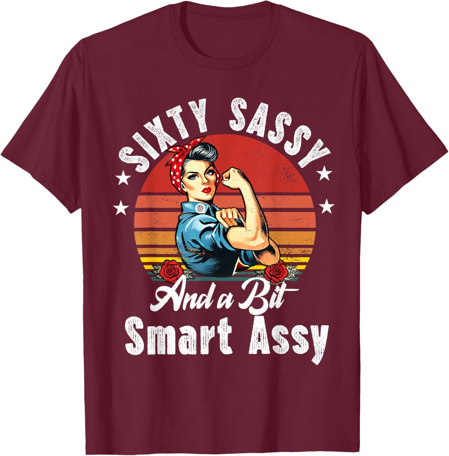 Sixty Sassy and a Bit Smart Assy 60th Birthday Women Mom T-Shirt - T-Shirt | Maroon