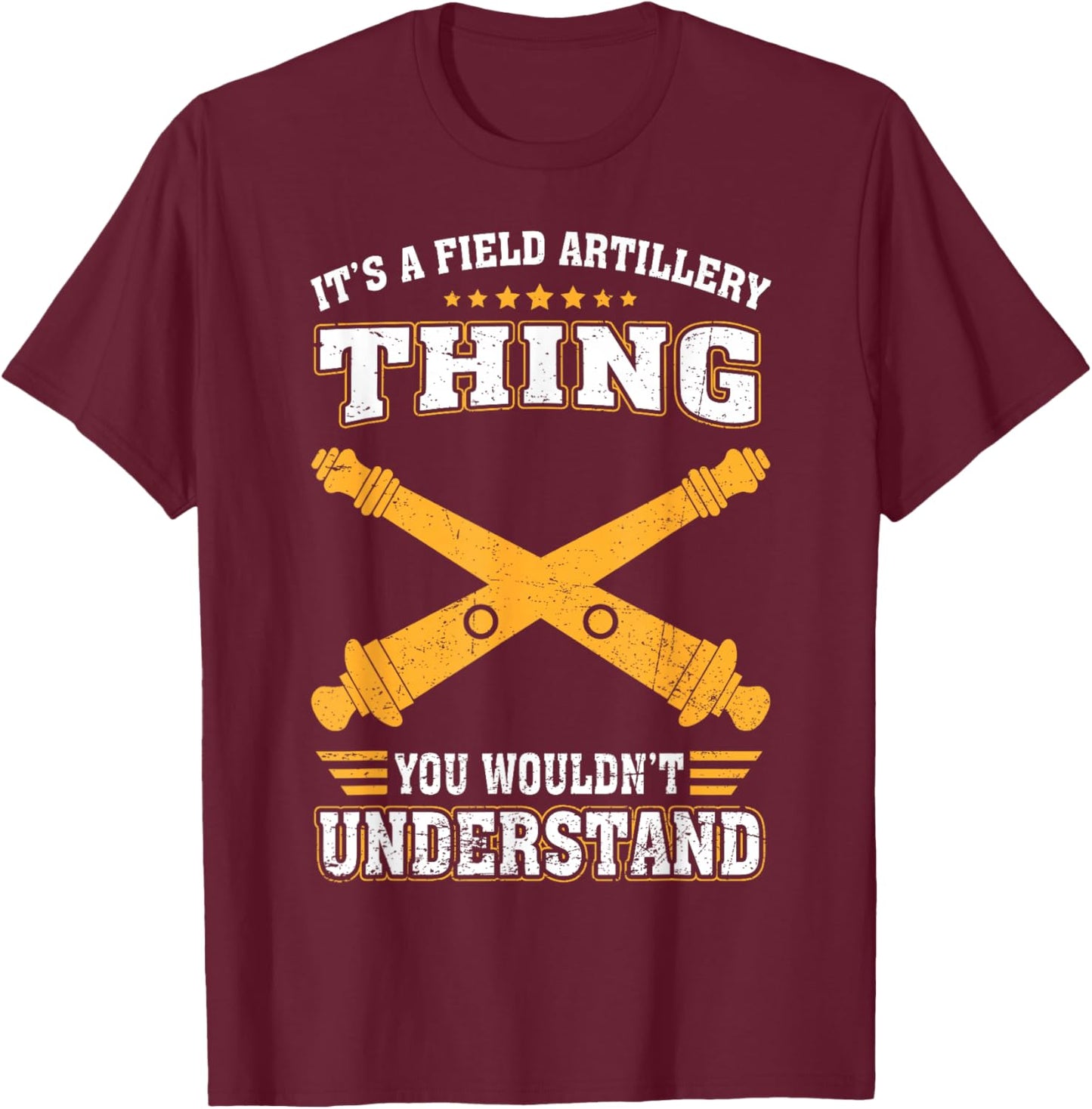 Its Field Artillery Thing You Wouldn't Understand US Veteran T-Shirt - T-Shirt | Maroon