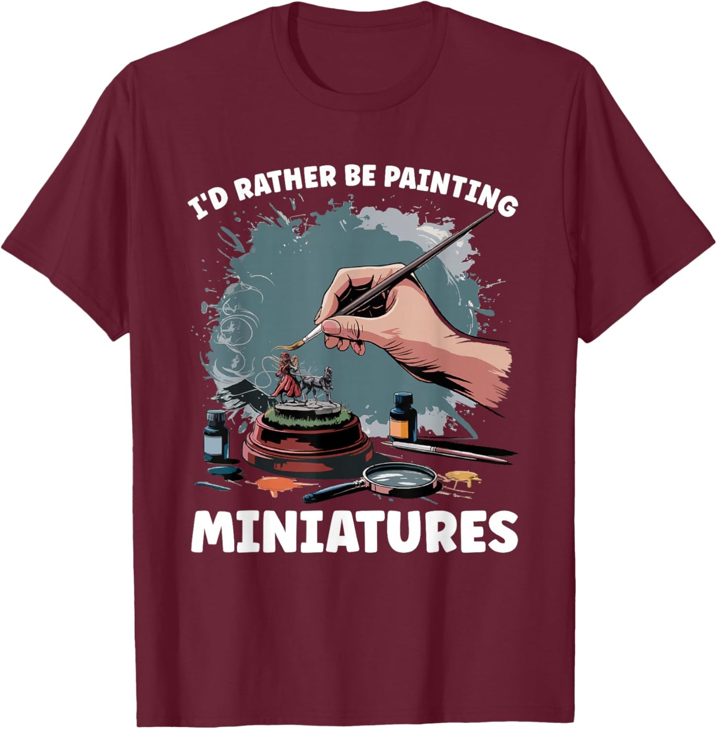 Miniature Paint Design Wargamer Painter Tabletop Black Adults Classic Fit Short Sleeve Small I'd Rather Be Painting Miniatures T-Shirt - T-Shirt | Maroon