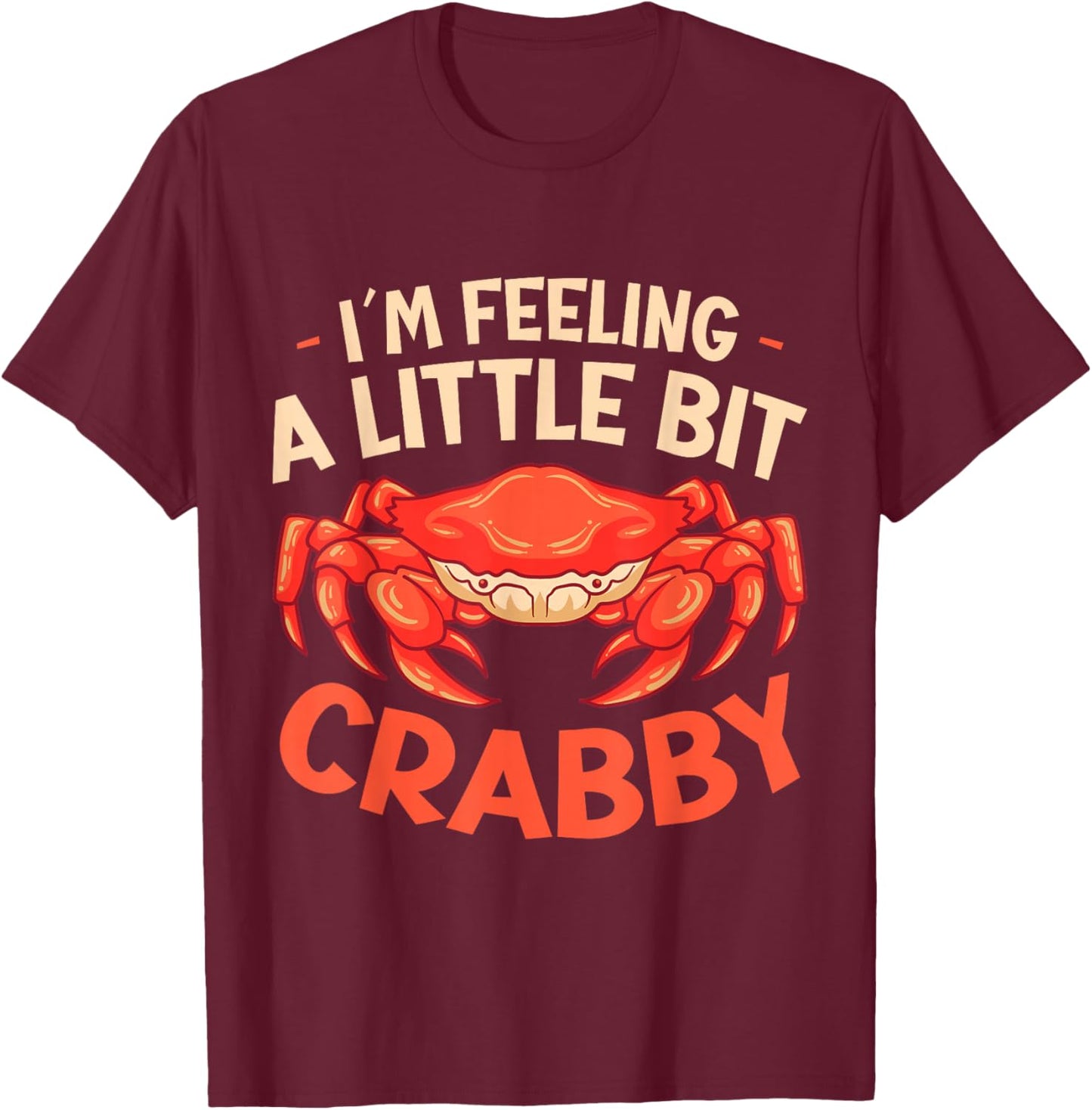 Crab Eating Seafood Feeling Little Bit Crabby T-Shirt - T-Shirt | Maroon