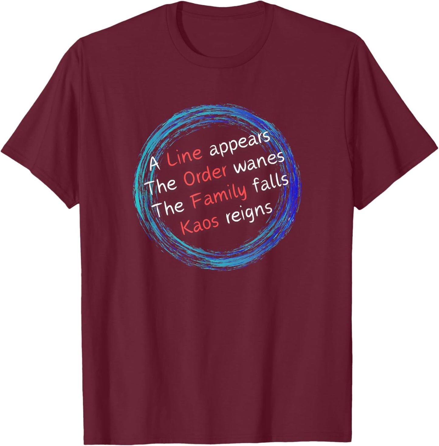 Kaos: A Line Appears Order Wanes Family Falls Kaos Reigns T-Shirt - T-Shirt | Maroon