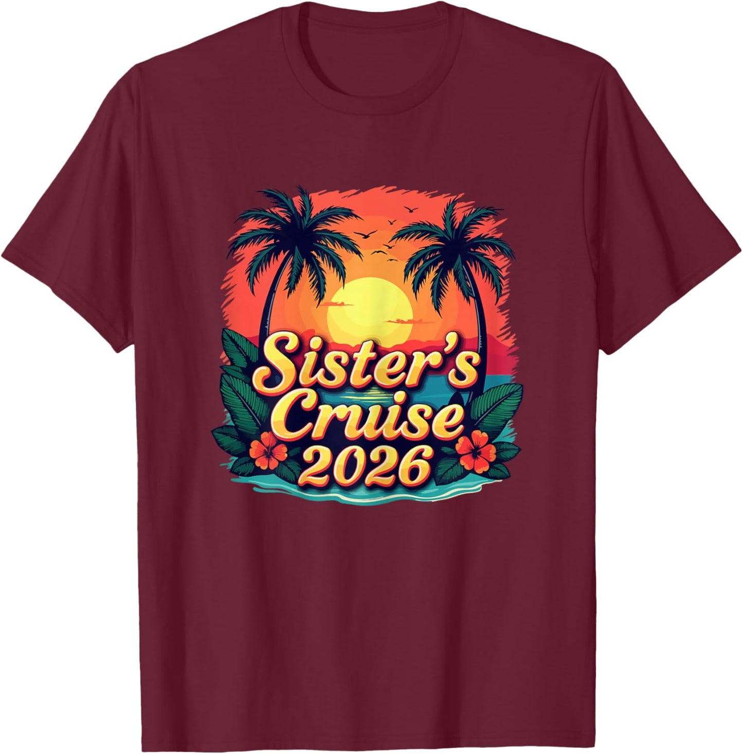 Sister's Cruise 2026 Tropical Vacation Girls Trip Matching T-Shirt - T-Shirt | Maroon