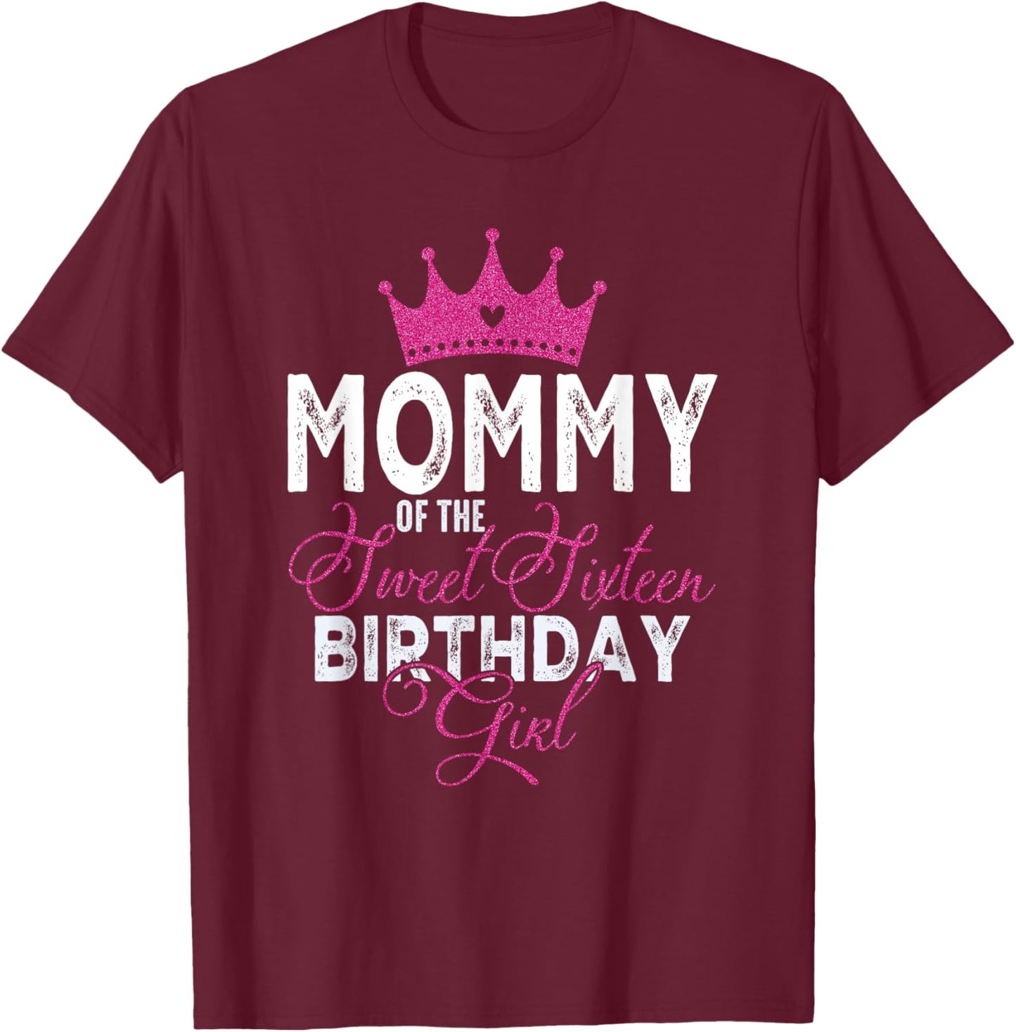 Mommy of The Sweet Sixteen Bday Girl 16th Pink Crown T-Shirt - T-Shirt | Maroon