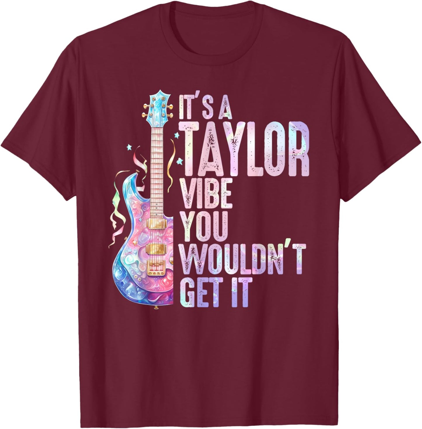 It's A Taylor Vibe You Wouldn't Get It Women Men Kids T-Shirt - T-Shirt | Maroon