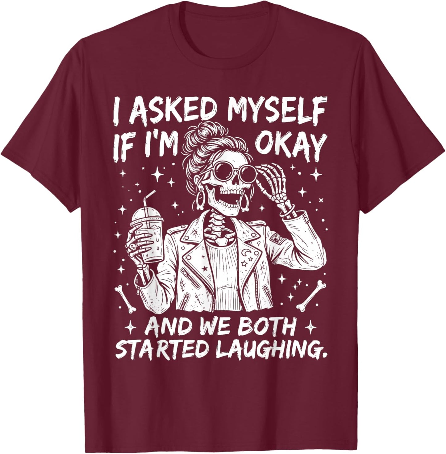 I Asked Myself If I'm Ok and We Both Started Laughing T-Shirt - T-Shirt | Maroon