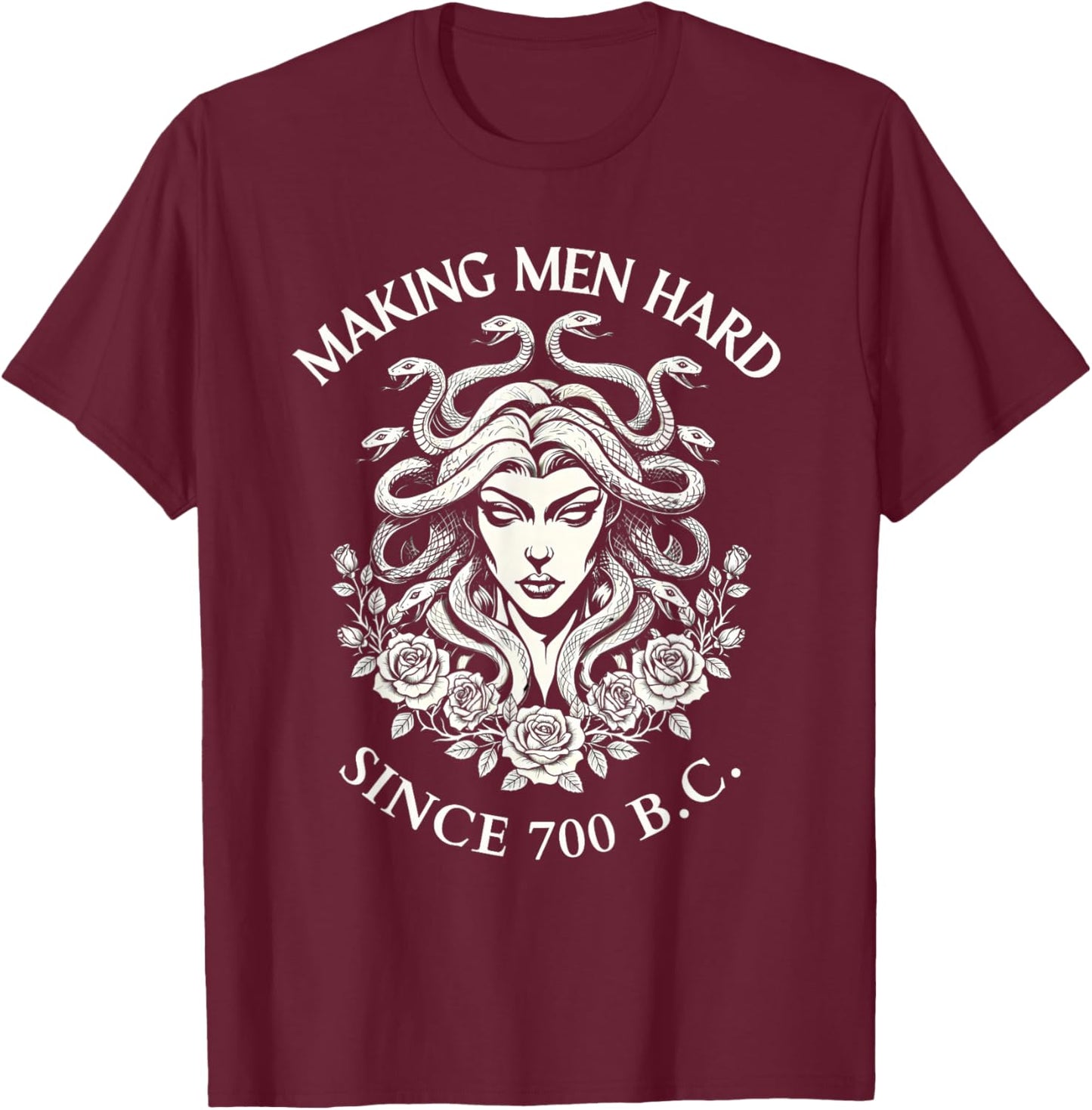 Medusa Making Men Hard Since 700 BC Greek Funny Female Gaze T-Shirt - T-Shirt | Maroon