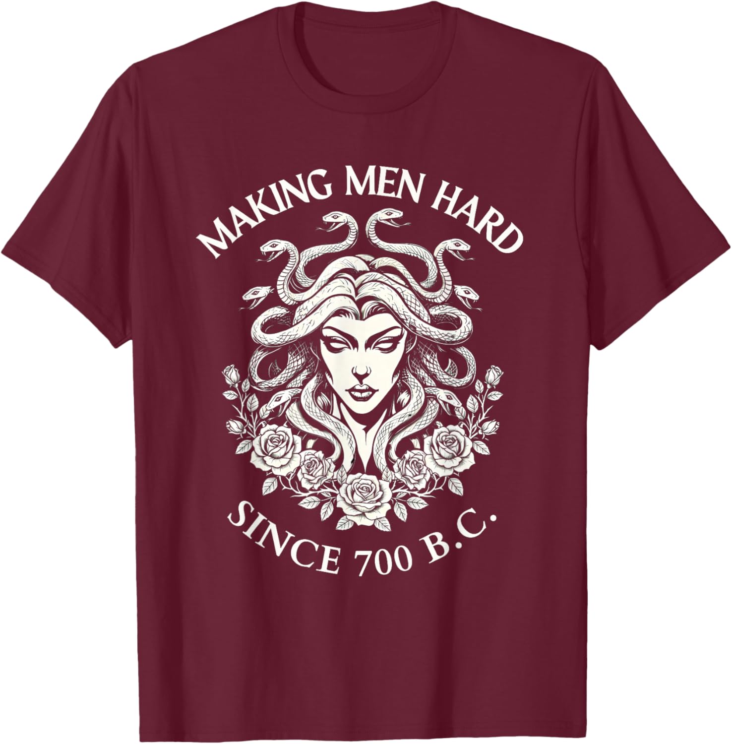 Medusa Making Men Hard Since 700 BC Greek Funny Female Gaze T-Shirt - T-Shirt | Maroon