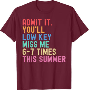 Admit It You'll Low Key Miss Me 6-7 Times This Summer Funny T-Shirt - T-Shirt | Maroon
