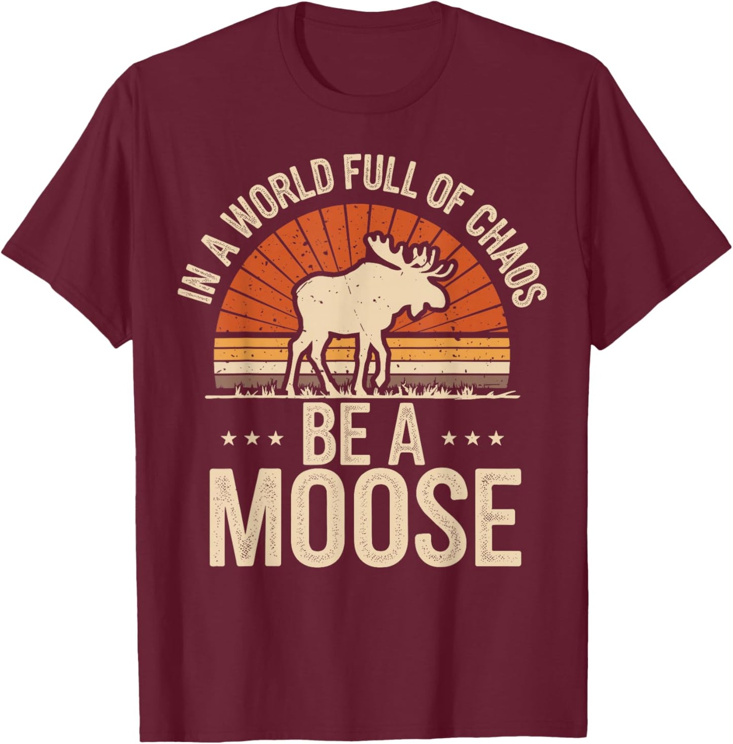 Be A Moose T-Shirt - T-Shirt | Maroon