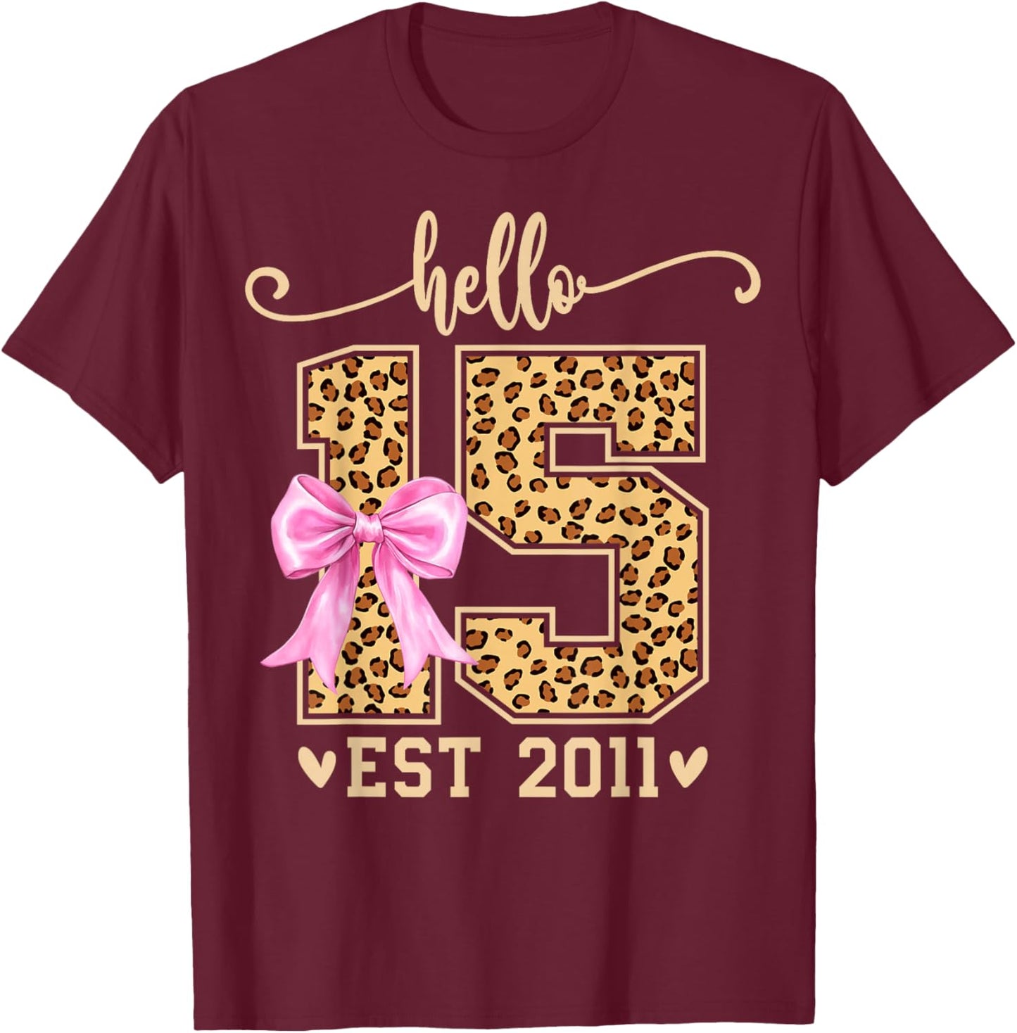 Hello Fifteen EST 2011 15th Birthday Leopard 15 Year Girl T-Shirt - T-Shirt | Maroon