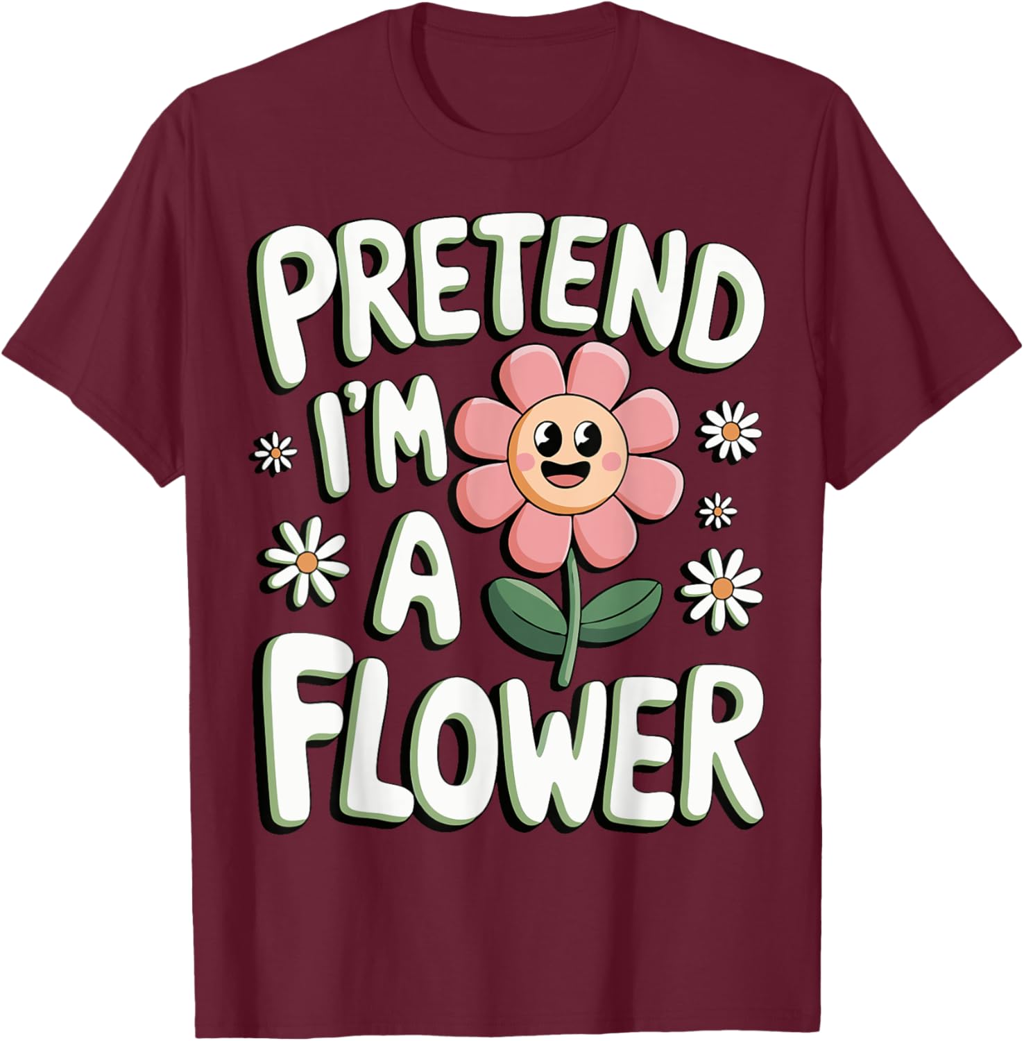 Pretend I'm A Flower T-Shirt - T-Shirt | Maroon
