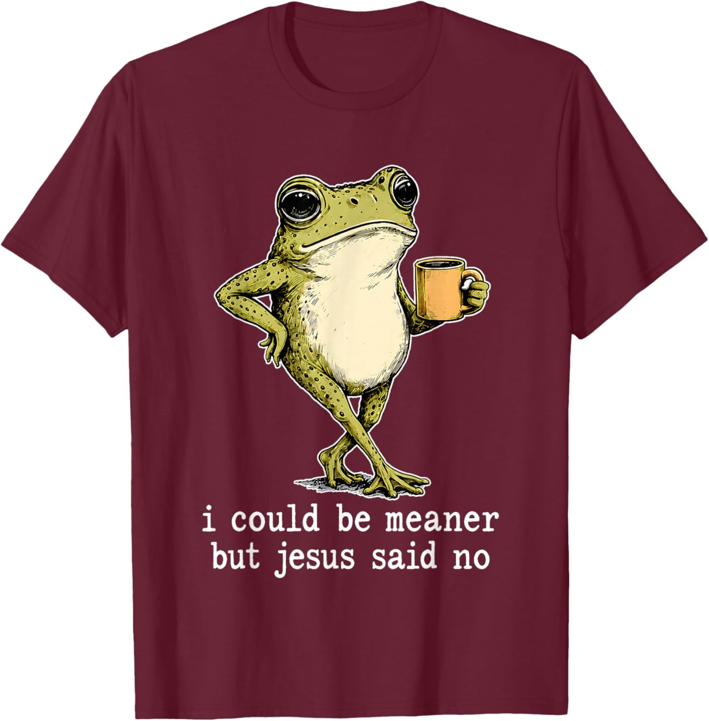 Frog I Could Be Meaner But Jesus Said No T-Shirt - T-Shirt | Maroon