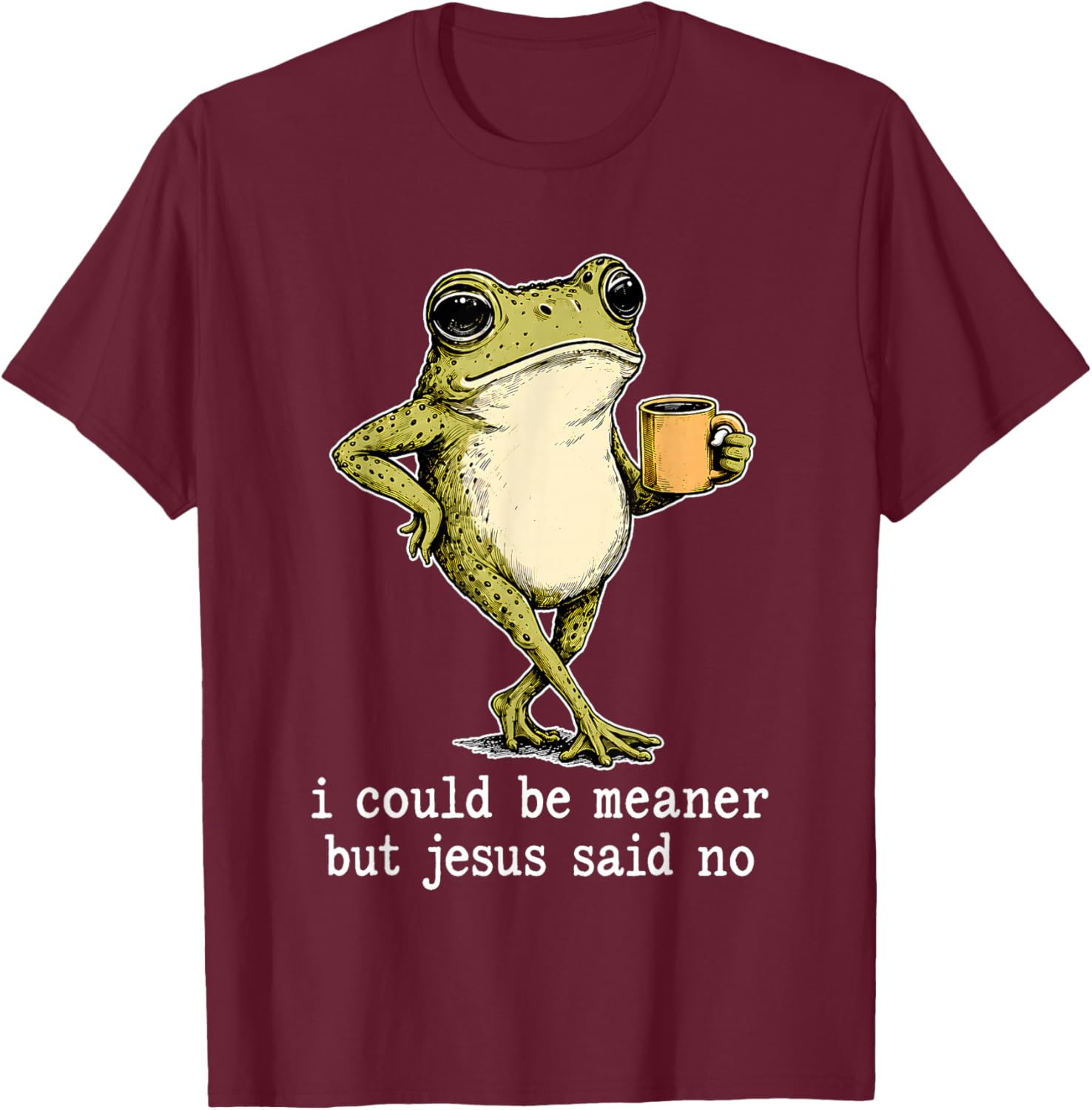 Frog I Could Be Meaner But Jesus Said No T-Shirt - T-Shirt | Maroon