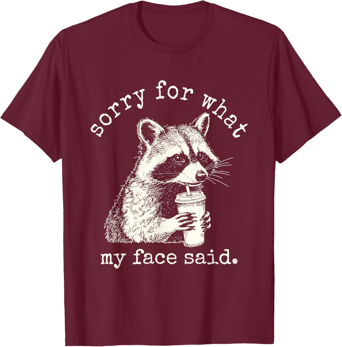 Raccoon Sorry for What My Face Said Funny Raccoon T-Shirt - T-Shirt | Maroon