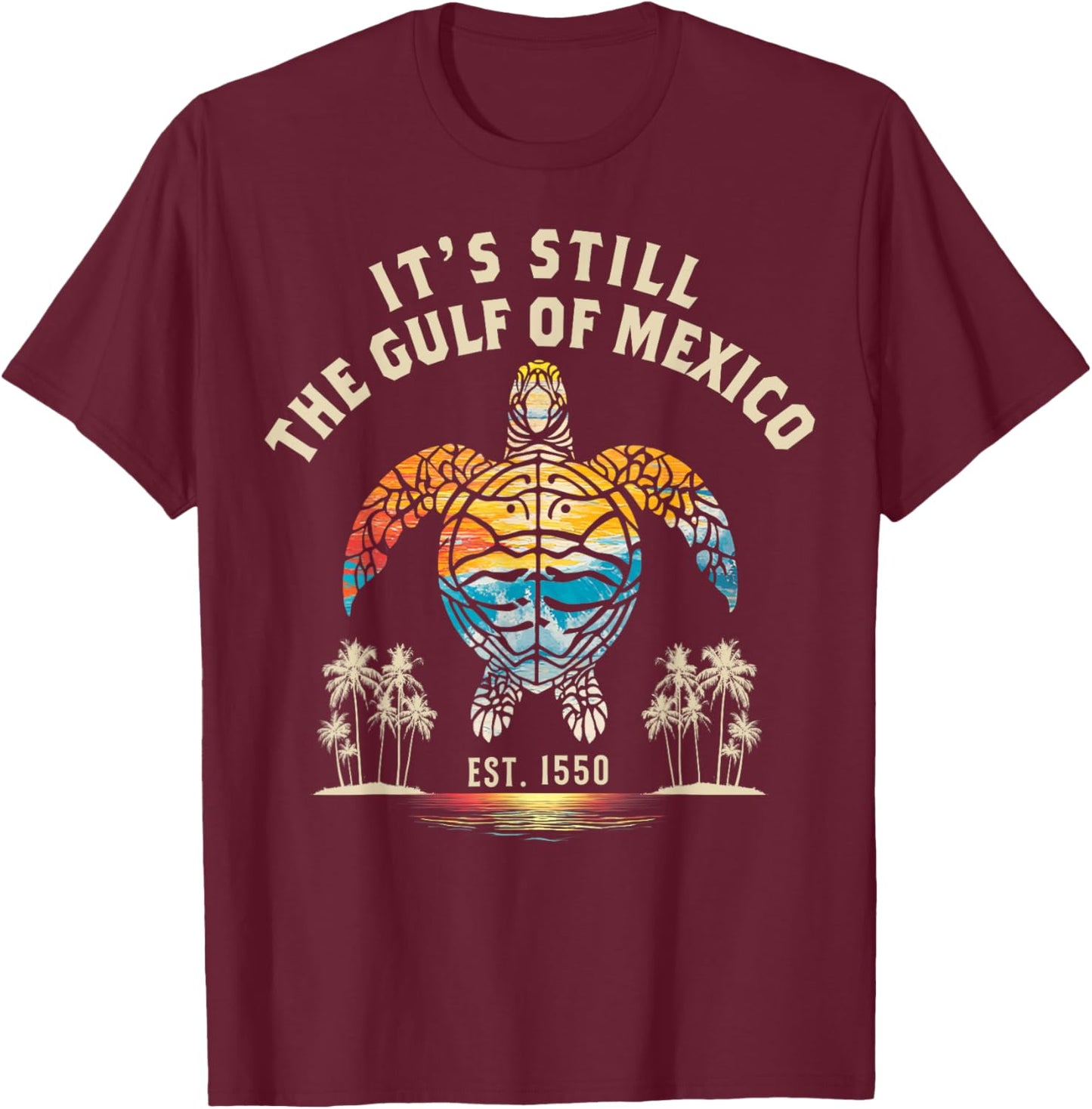 It's Still The Gulf of Mexico Forever Since 1550 Vintage T-Shirt - T-Shirt | Maroon