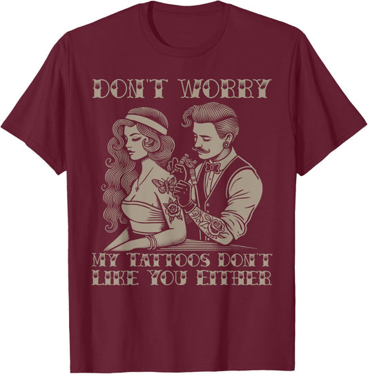 Don't worry my tattoos don't like you either funny tattoo T-Shirt - T-Shirt | Maroon