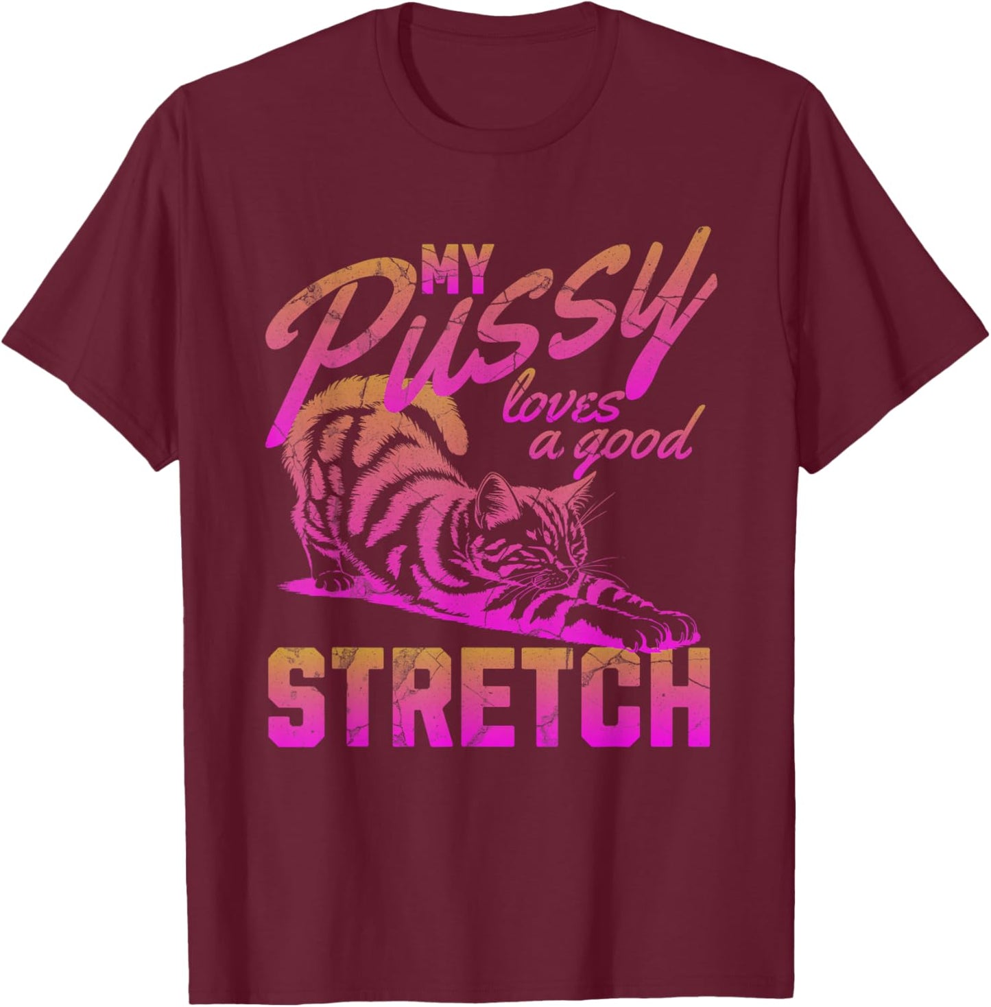 My Pussy Love A Good Stretch Funny Vintage T-Shirt - T-Shirt | Maroon