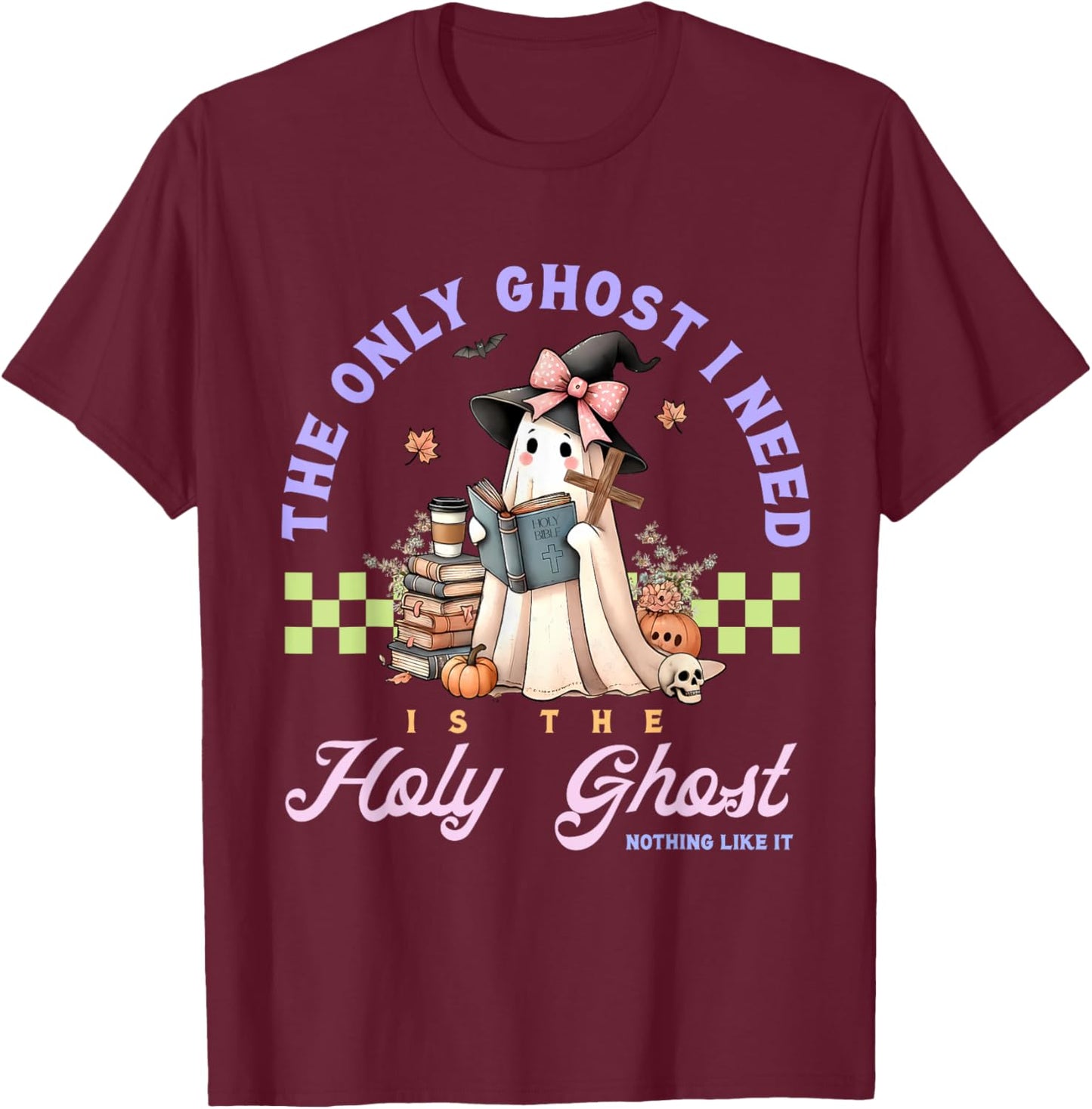 Only Ghost I Need Holy Ghost Ain't Nothing Like It Halloween T-Shirt - T-Shirt | Maroon