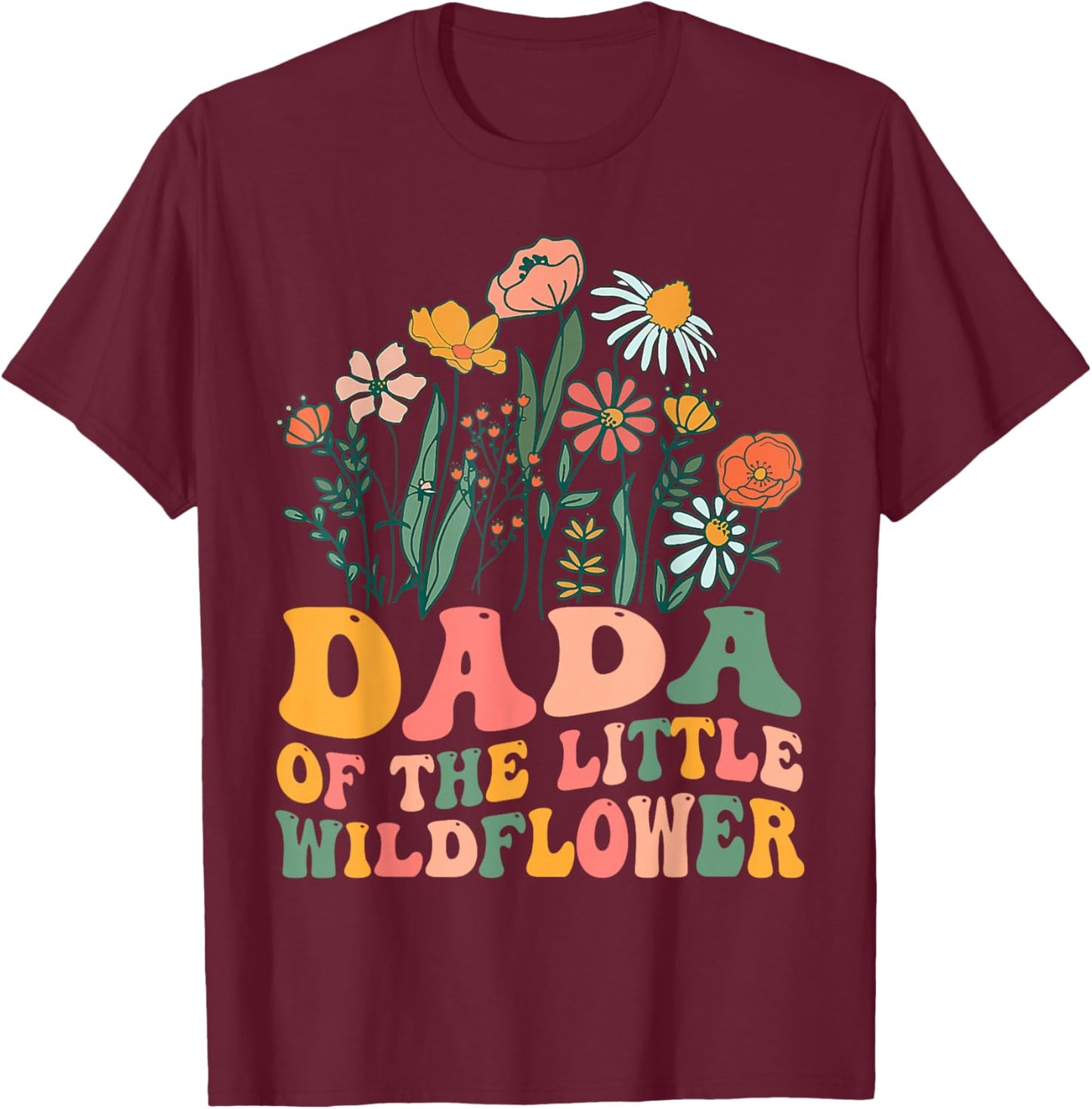 Dada Of The Little Wildflower Birthday Party Baby Shower T-Shirt - T-Shirt | Maroon