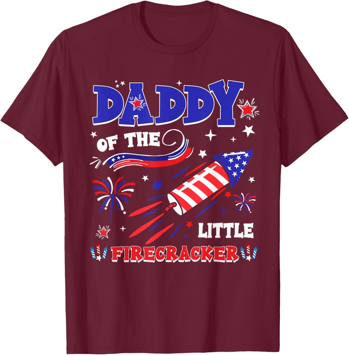 Daddy of The Little Firecracker 4th of July Funny Men Dad T-Shirt - T-Shirt | Maroon
