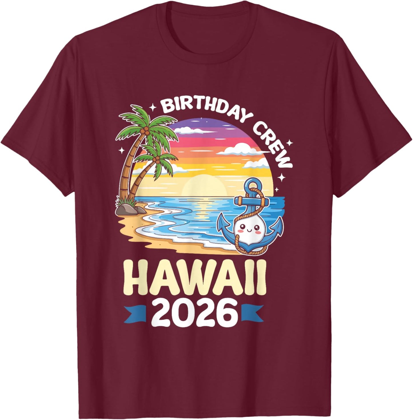Birthday Crew Hawaii 2026 Tropical Hawaii Birthday Trip T-Shirt - T-Shirt | Maroon