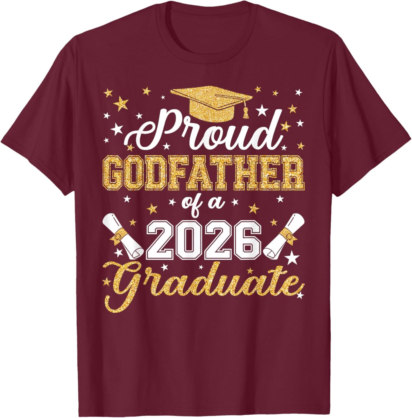 Proud Godfather of Class of 2026 Graduate Senior Graduation T-Shirt - T-Shirt | Maroon