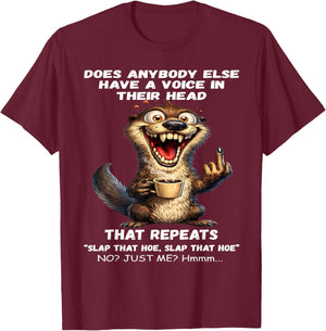 Does Anybody Else Have a Voice in Their Head That Repeats T-Shirt - T-Shirt | Maroon
