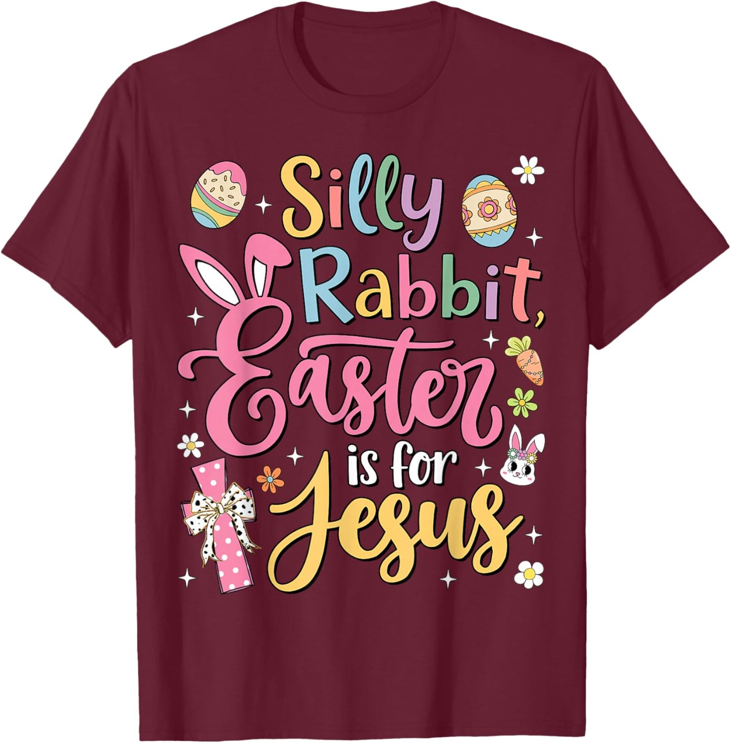 Silly Rabbit Easter Is For Jesus Cute Bunny Christian Faith T-Shirt - T-Shirt | Maroon