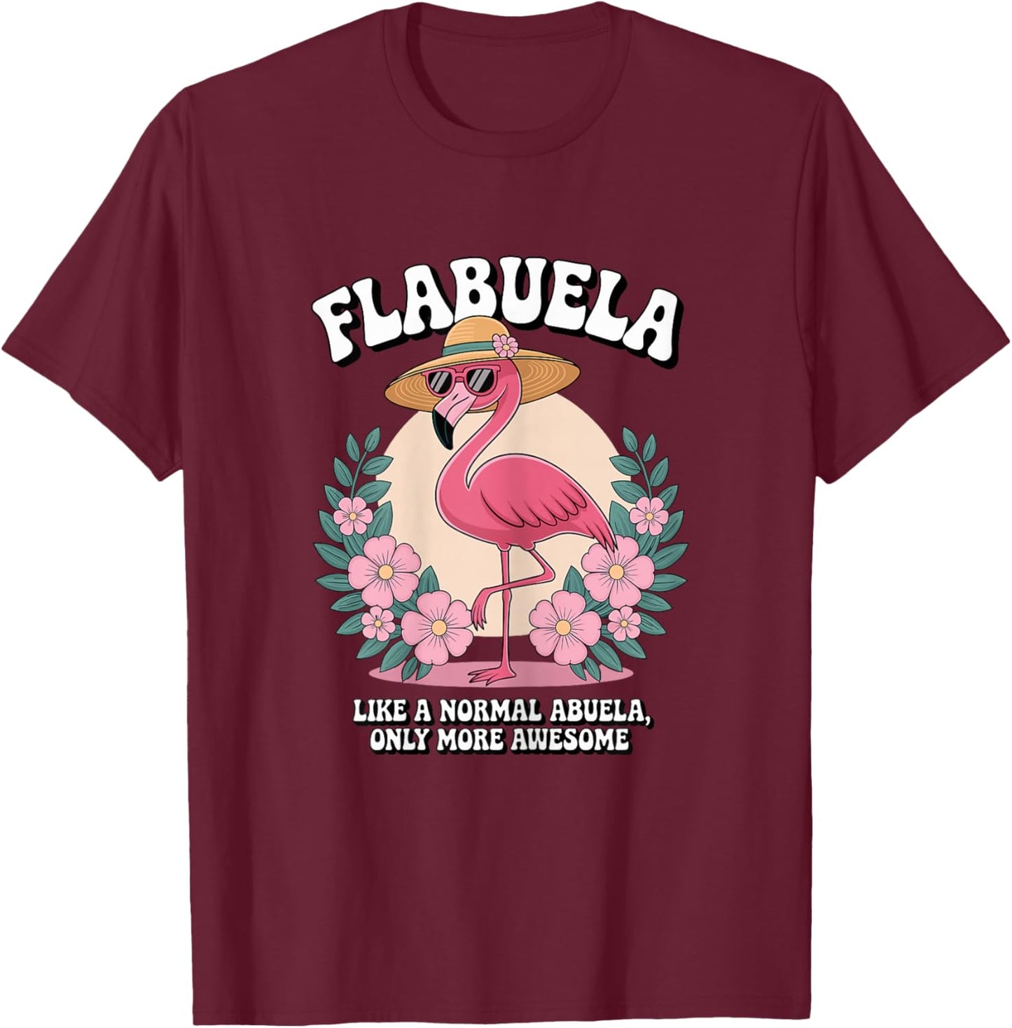 Flabula - Like a Normal Abuela - Funny Flamingo Grandma T-Shirt - T-Shirt | Maroon