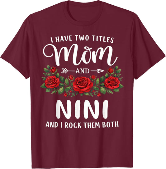 I Have Two Titles Mom and NINI Mothers Day Floral T-Shirt - T-Shirt | Maroon