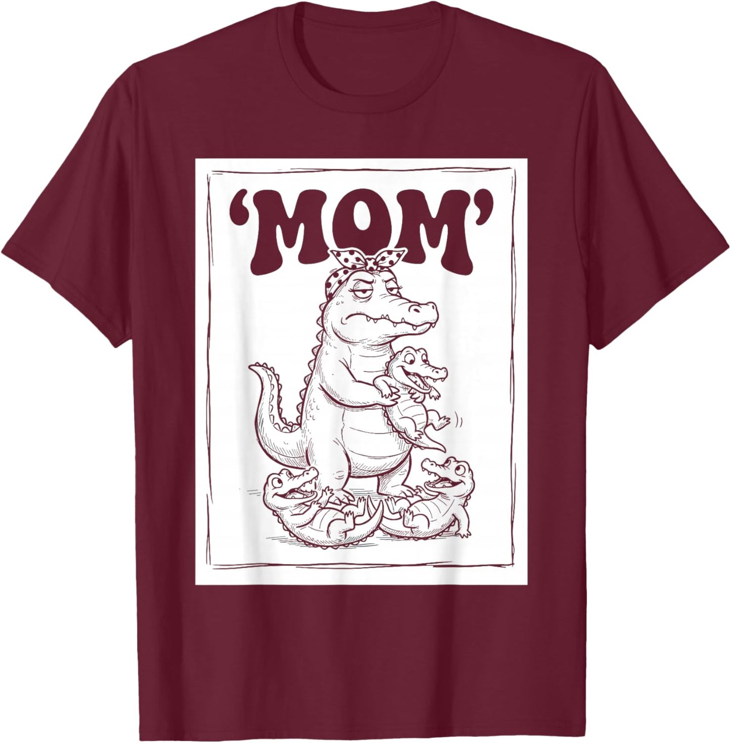 Funny Alligator Mom Mama Kids Girls Mothers Day T-Shirt - T-Shirt | Maroon