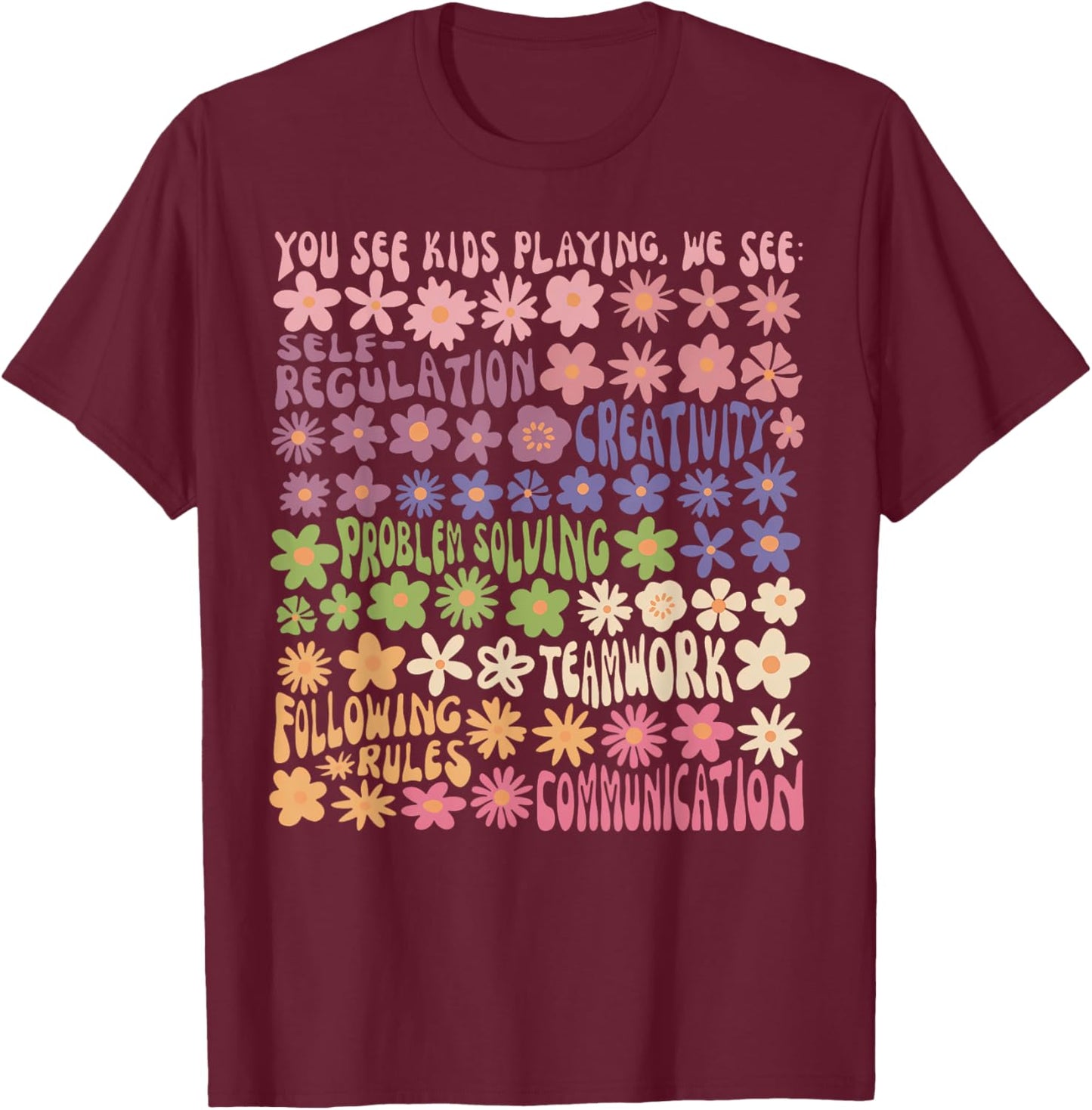 Play is Learning You See Kids Playing Floral Speech Therapy T-Shirt - T-Shirt | Maroon