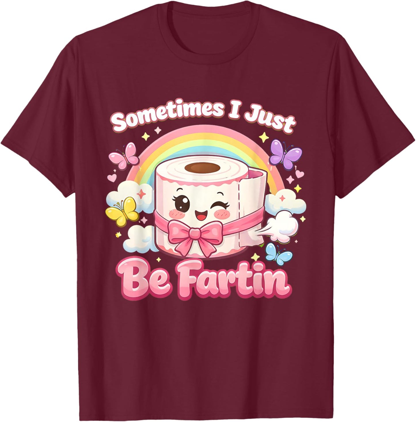 Sometimes I Just Be Fartin Cute Kawaii Coquette Meme T-Shirt - T-Shirt | Maroon