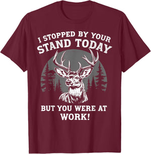 I Stopped By Your Stand Today Buck Deer Hunter Joke Hunting T-Shirt - T-Shirt | Maroon