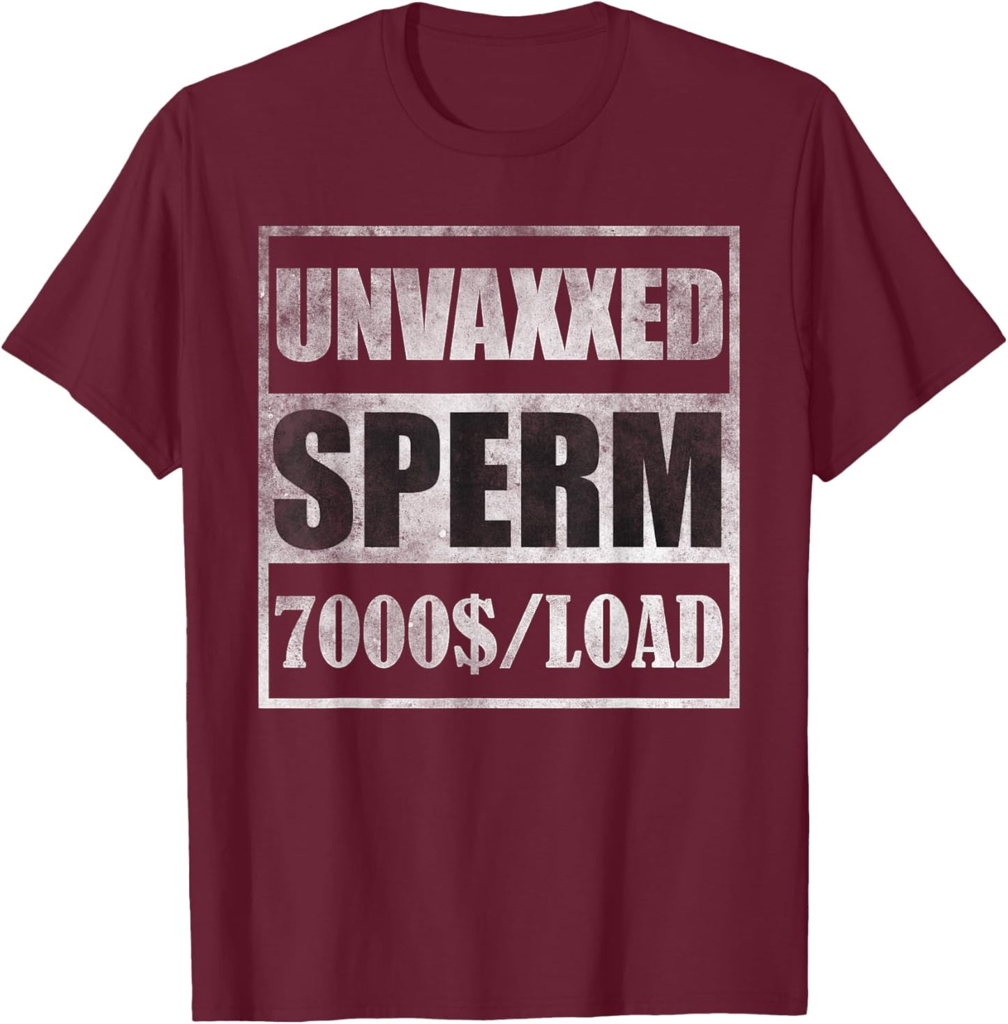 Unvaxxed sperm 7000 a load T-Shirt - T-Shirt | Maroon