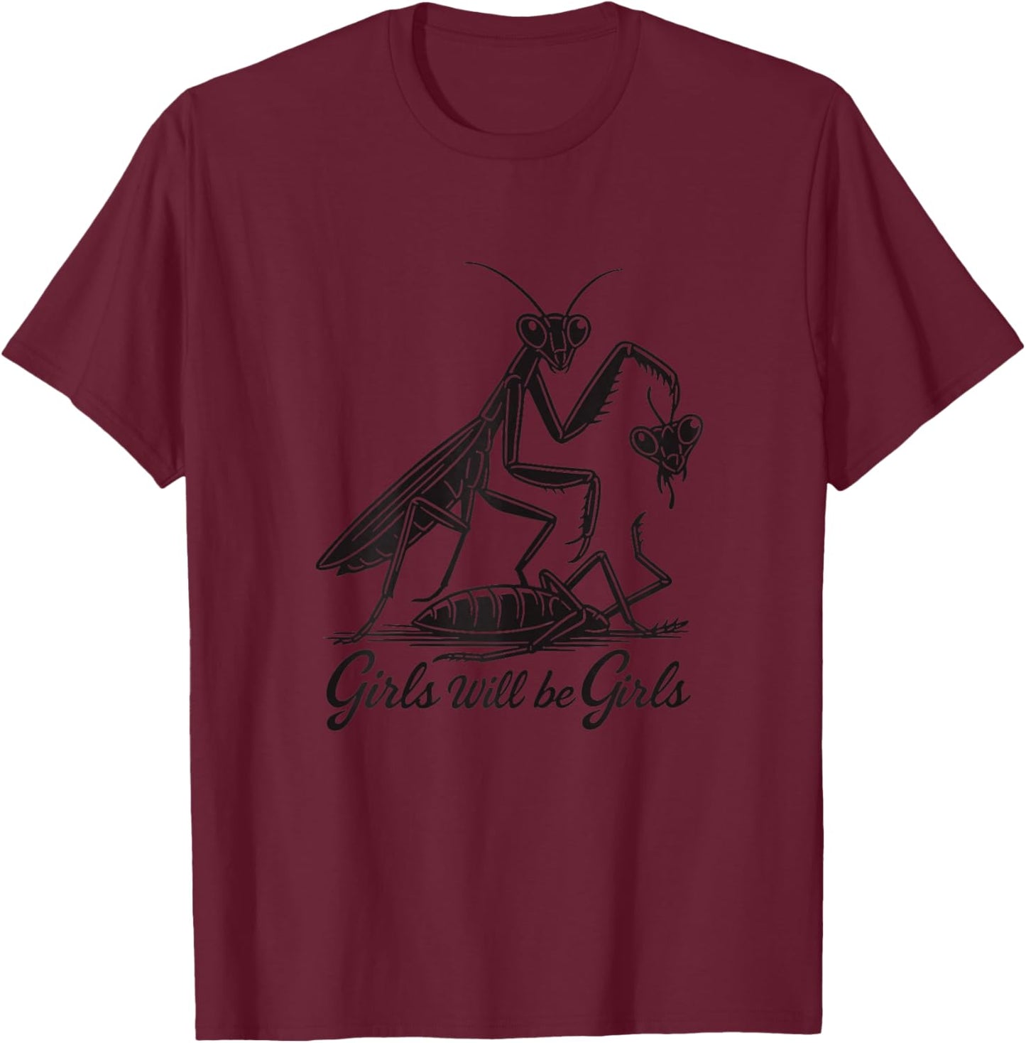 Girl Will Be Girls Praying Mantis T-Shirt - T-Shirt | Maroon