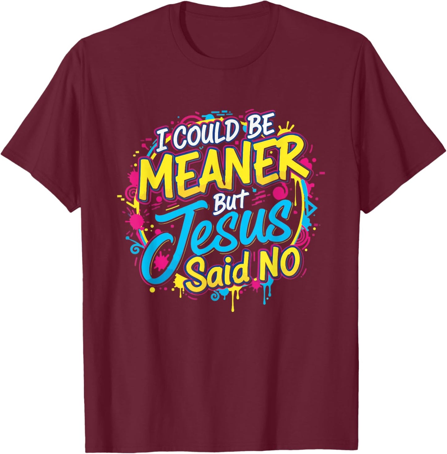 I Could Be Meaner But Jesus Said No Funny Retro Christian T-Shirt - T-Shirt | Maroon