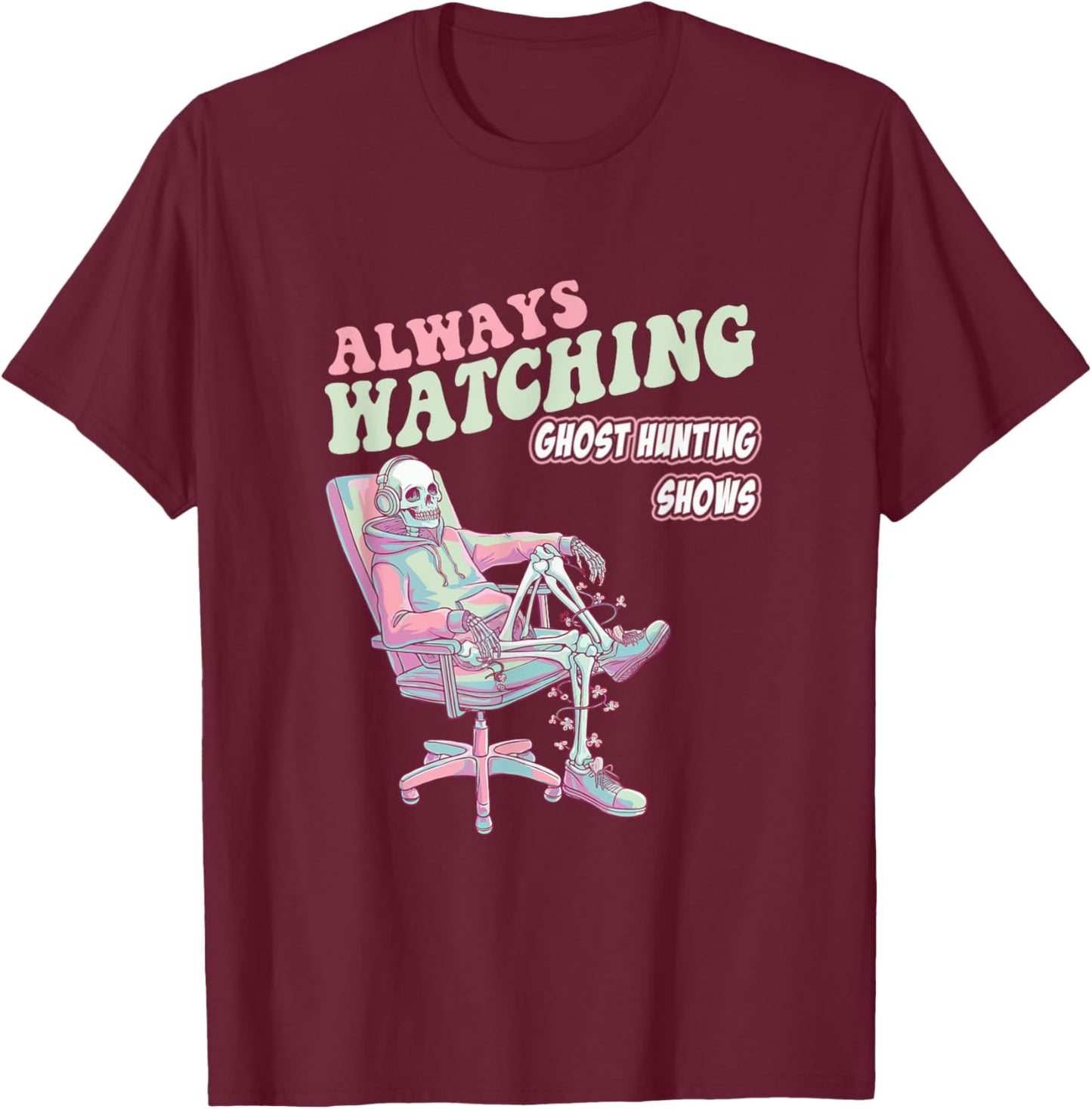 Always Watching Ghost Hunting Shows Horror Funny T-Shirt - T-Shirt | Maroon