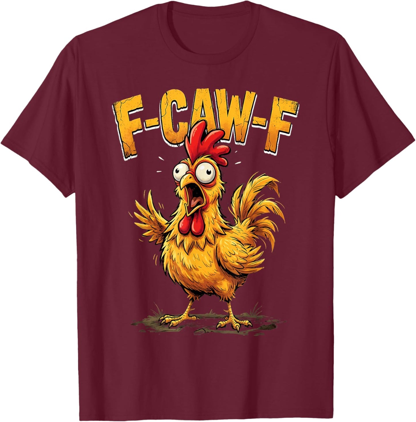 F Caw F Funny Chicken Humor Fcawf Fawk Quote Rooster Meme T-Shirt - T-Shirt | Maroon