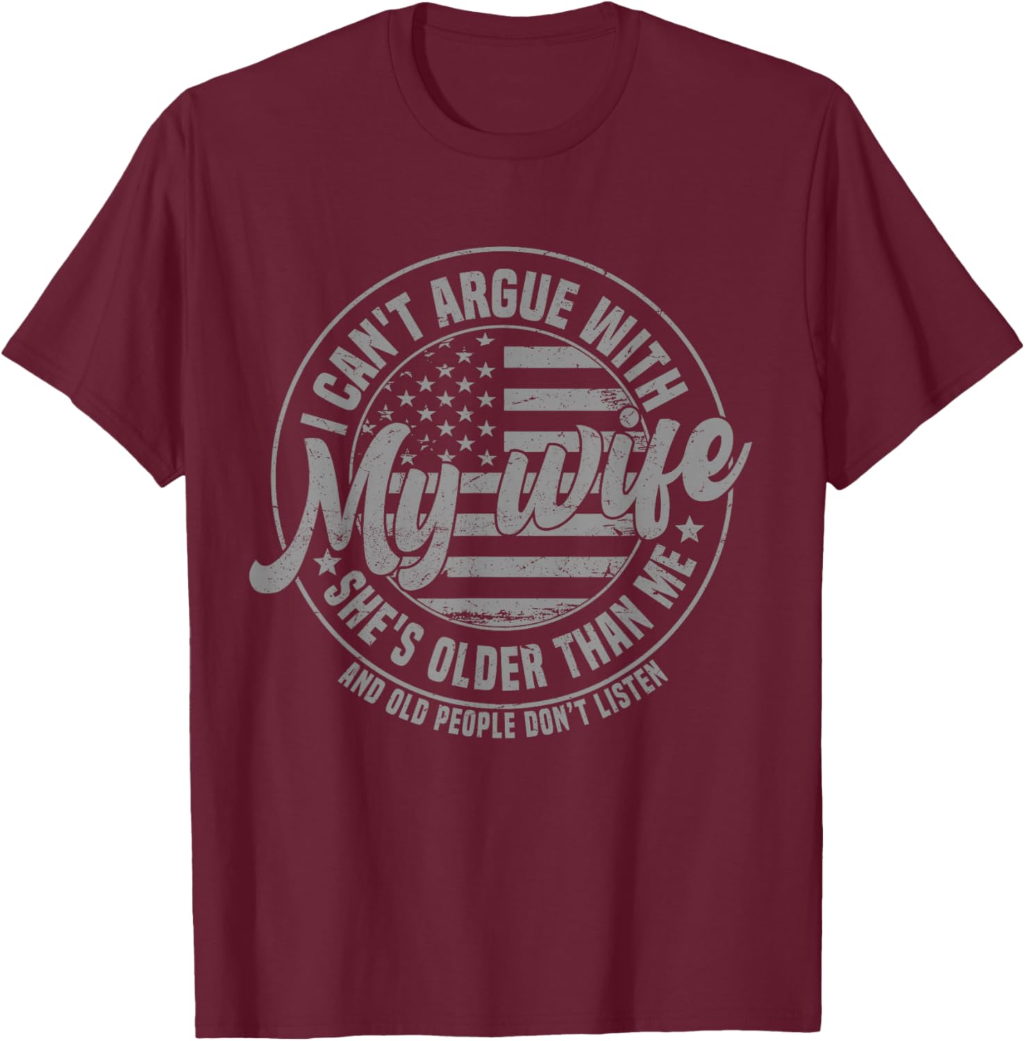 I Can't Argue with My Wife She's Older Than Me T-Shirt - T-Shirt | Maroon