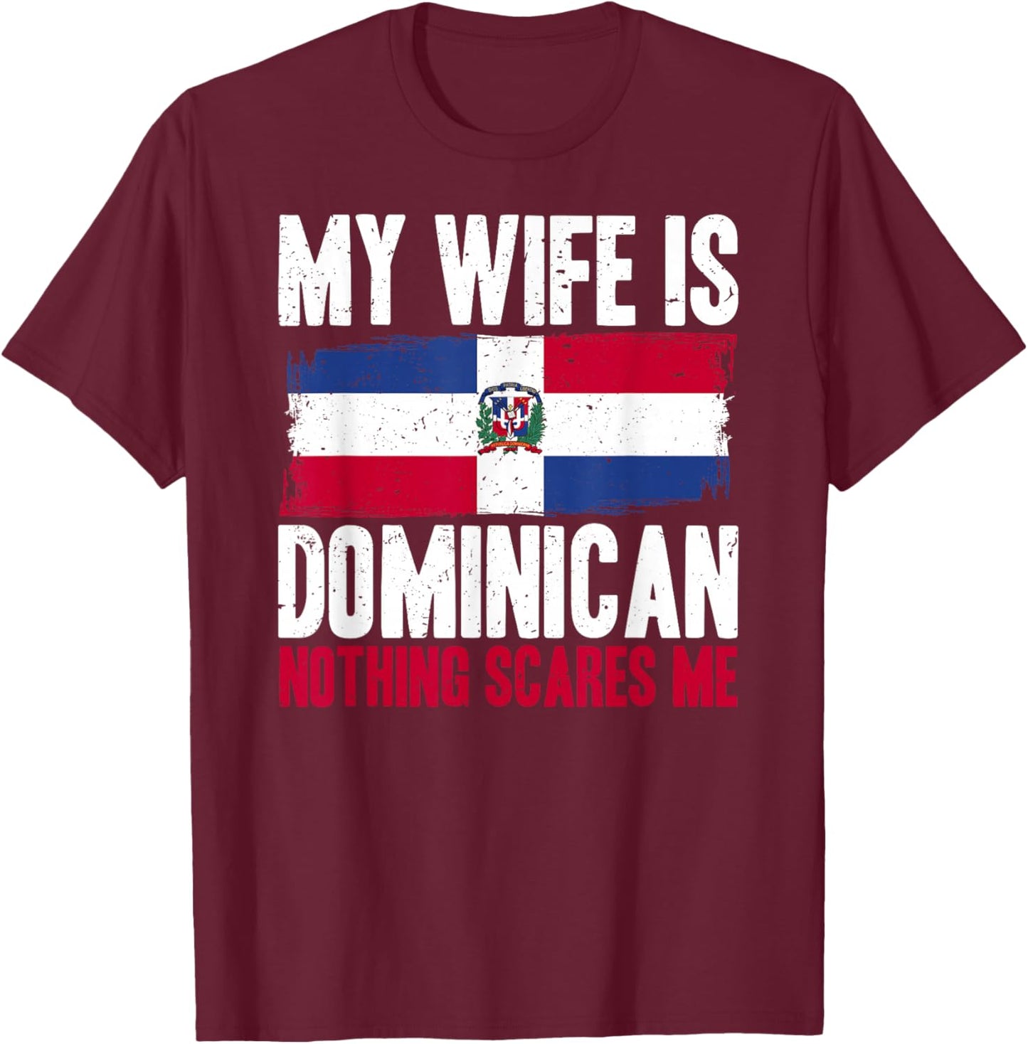 Funny My Wife is Dominican Nothing Scares Me T-Shirt - T-Shirt | Maroon