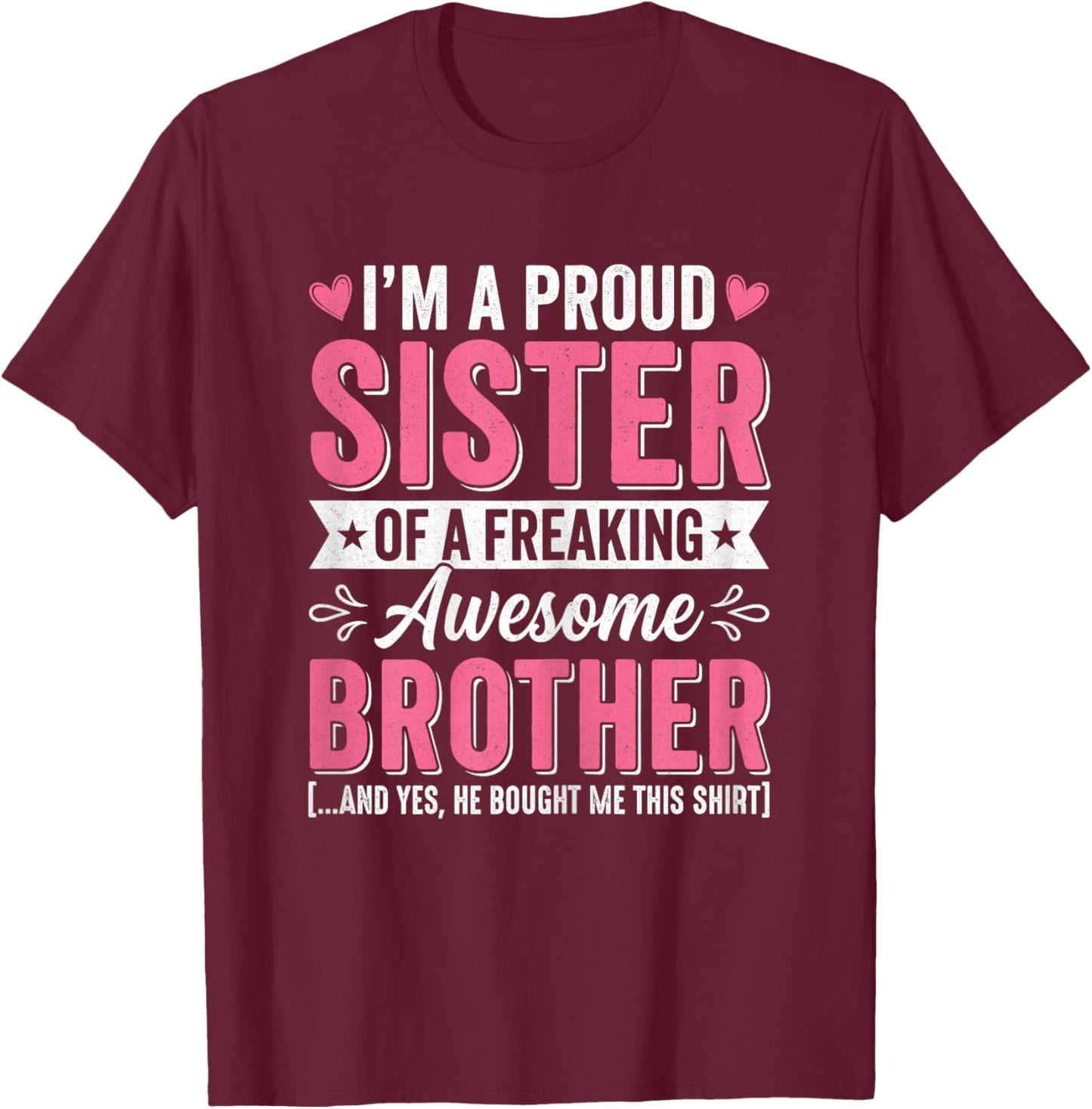 Proud Sister of A Freaking Awesome Brother Bought Me T-Shirt - T-Shirt | Maroon